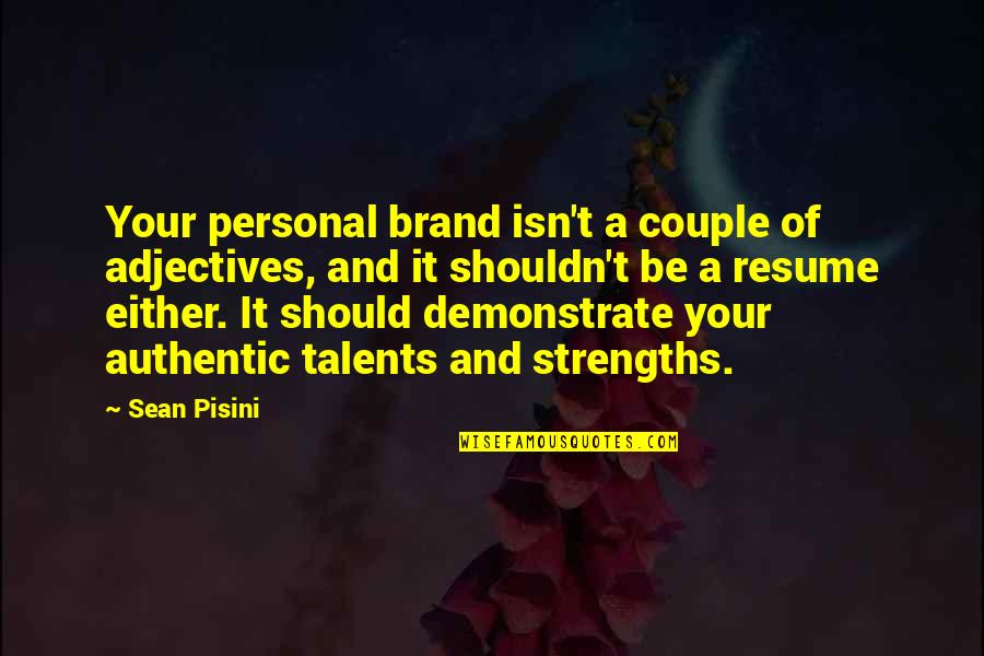 Your Talents Quotes By Sean Pisini: Your personal brand isn't a couple of adjectives, Your Talents Quotes By Sean Pisini: Your personal brand isn't a couple of adjectives,