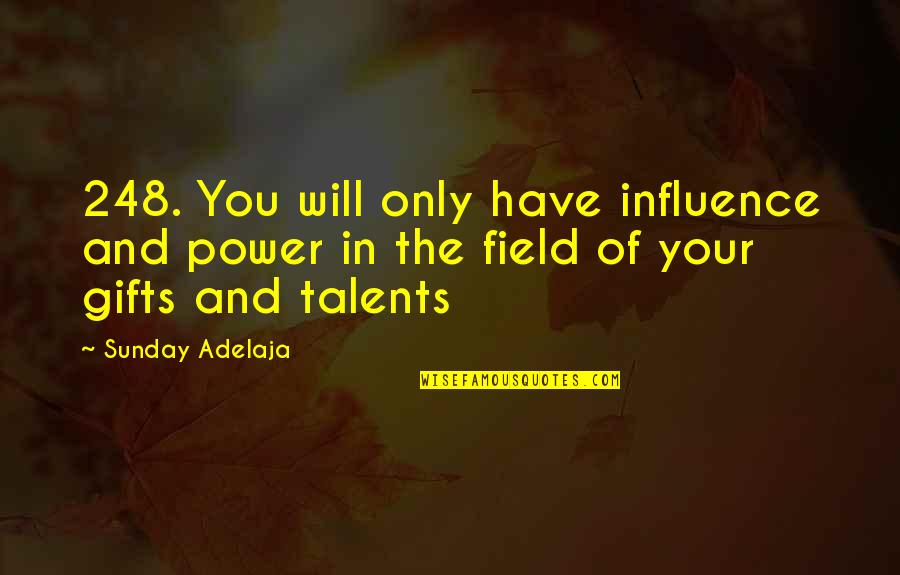 Your Talents Quotes By Sunday Adelaja: 248. You will only have influence and power
