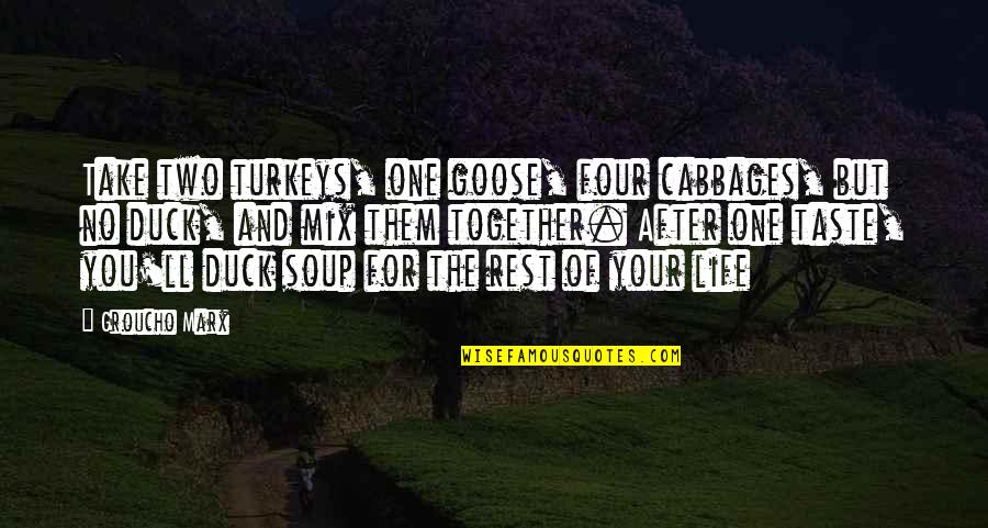 Your Taste Quotes By Groucho Marx: Take two turkeys, one goose, four cabbages, but Your Taste Quotes By Groucho Marx: Take two turkeys, one goose, four cabbages, but