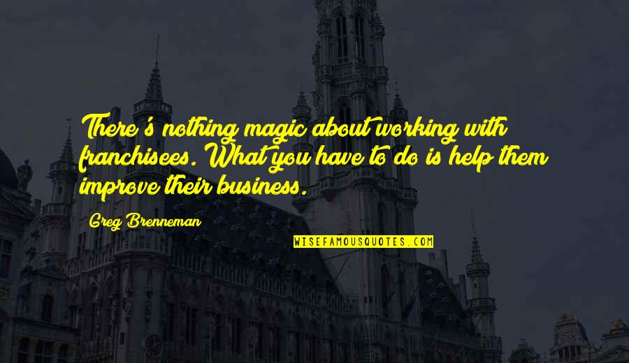 Your Team Becomes Your Family Quotes By Greg Brenneman: There's nothing magic about working with franchisees. What Your Team Becomes Your Family Quotes By Greg Brenneman: There's nothing magic about working with franchisees. What