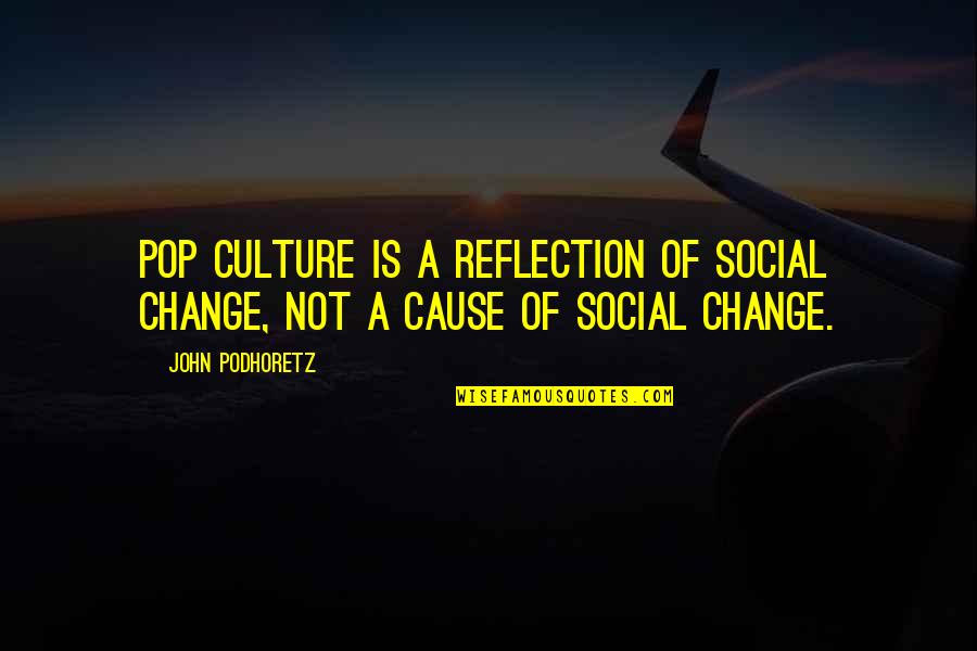 Your Team Becomes Your Family Quotes By John Podhoretz: Pop culture is a reflection of social change,