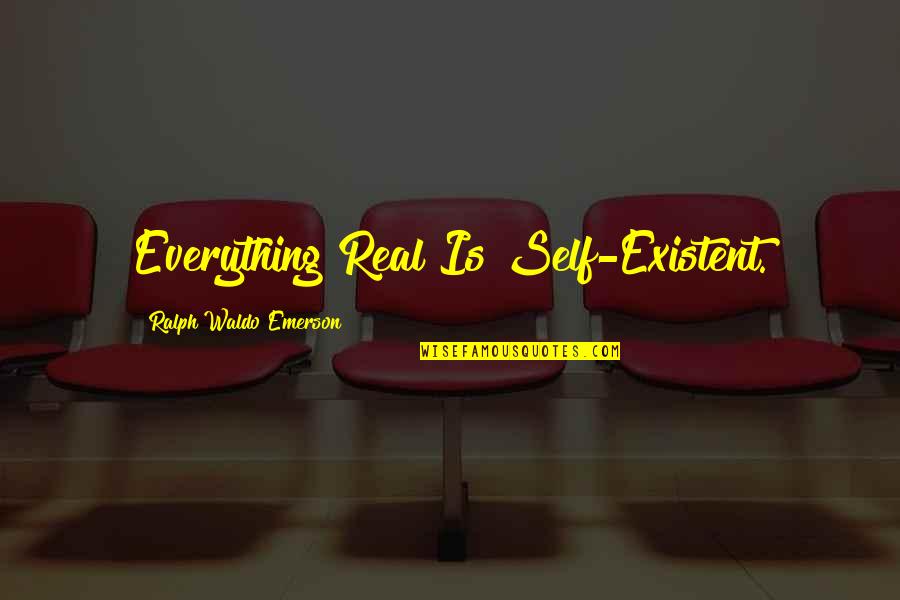 Your Temporary Santa Quotes By Ralph Waldo Emerson: Everything Real Is Self-Existent.