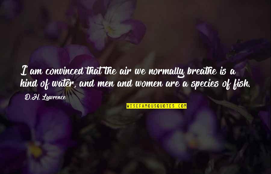 Your The Air I Breathe Quotes By D.H. Lawrence: I am convinced that the air we normally