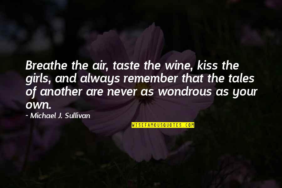 Your The Air I Breathe Quotes By Michael J. Sullivan: Breathe the air, taste the wine, kiss the