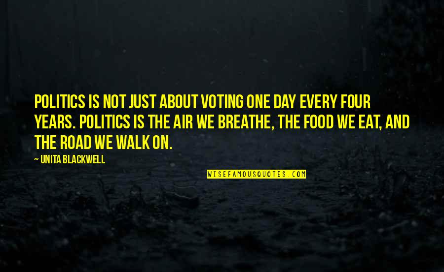 Your The Air I Breathe Quotes By Unita Blackwell: Politics is not just about voting one day