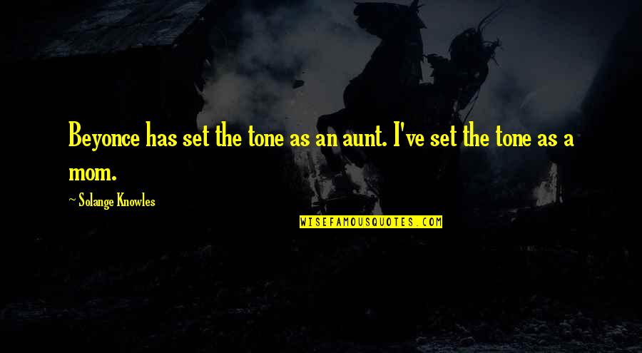 Your The Best Aunt Quotes By Solange Knowles: Beyonce has set the tone as an aunt.