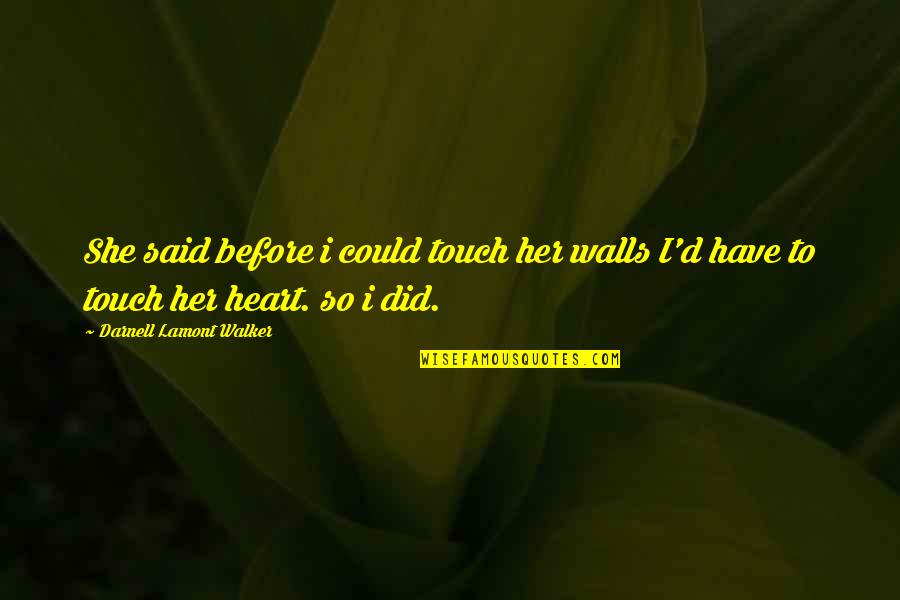 Your The Best Fiance Quotes By Darnell Lamont Walker: She said before i could touch her walls Your The Best Fiance Quotes By Darnell Lamont Walker: She said before i could touch her walls