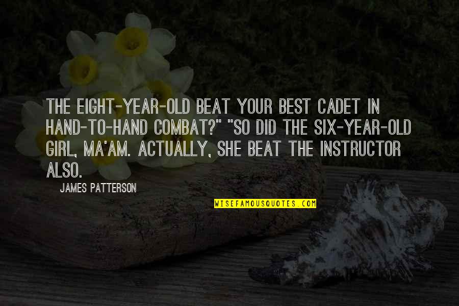 Your The Best Girl Quotes By James Patterson: The eight-year-old beat your best cadet in hand-to-hand