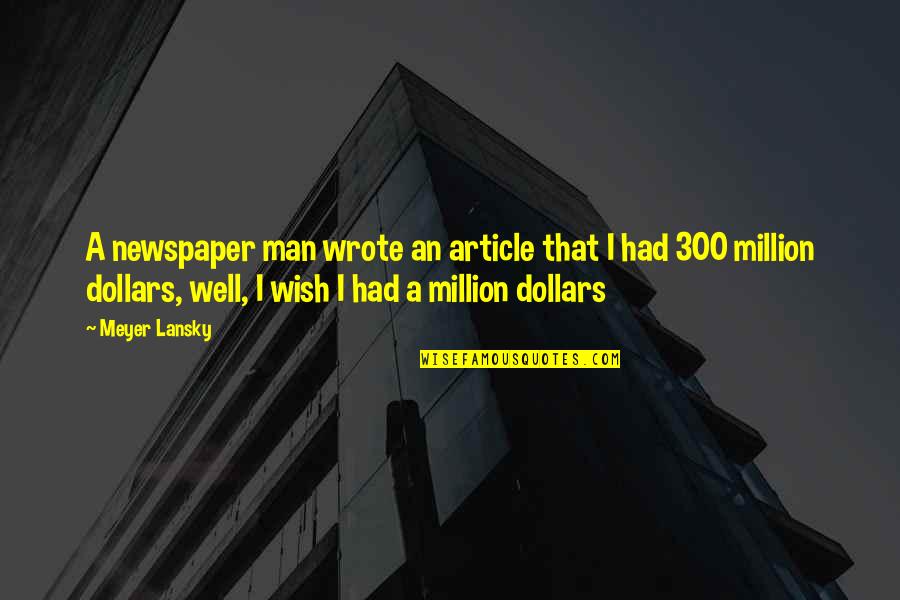 Your The Best Man Ever Quotes By Meyer Lansky: A newspaper man wrote an article that I Your The Best Man Ever Quotes By Meyer Lansky: A newspaper man wrote an article that I