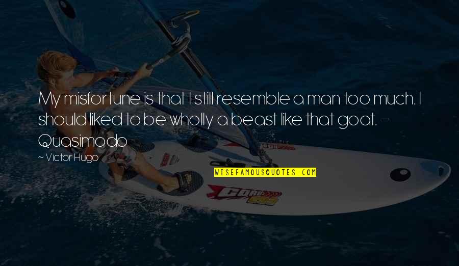 Your The Best Man Ever Quotes By Victor Hugo: My misfortune is that I still resemble a Your The Best Man Ever Quotes By Victor Hugo: My misfortune is that I still resemble a