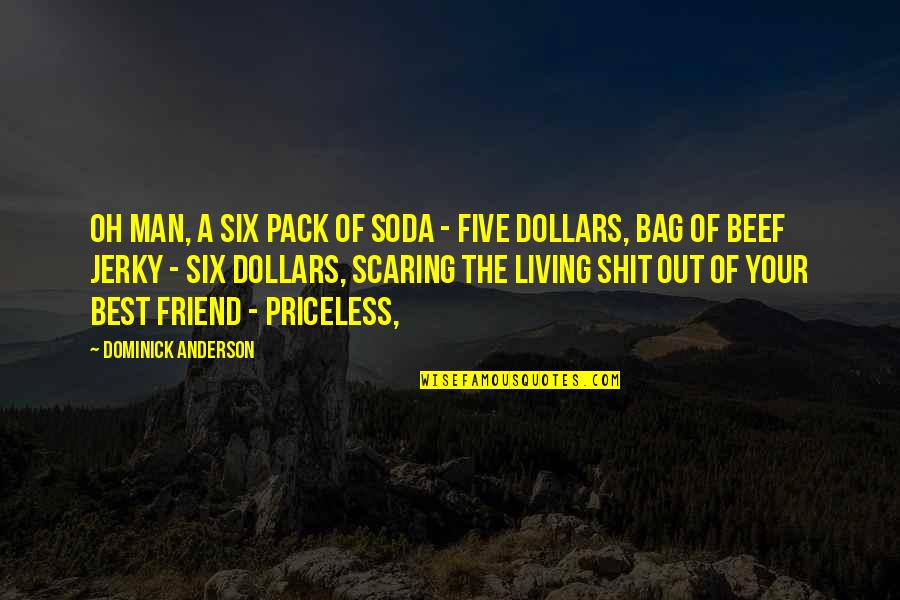 Your The Best Man Quotes By Dominick Anderson: Oh man, a six pack of soda - Your The Best Man Quotes By Dominick Anderson: Oh man, a six pack of soda -