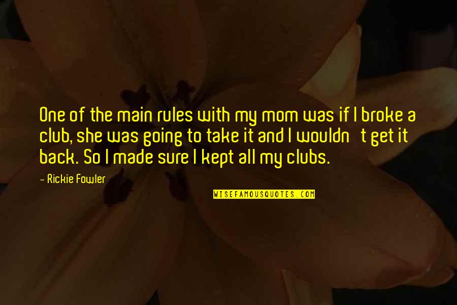Your The Best Mom Ever Quotes By Rickie Fowler: One of the main rules with my mom