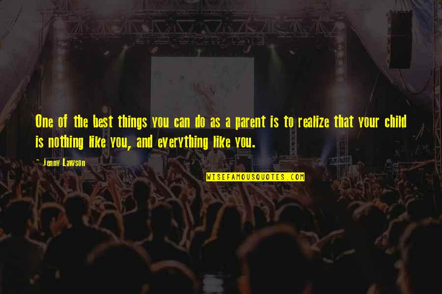Your The Best Parent Quotes By Jenny Lawson: One of the best things you can do Your The Best Parent Quotes By Jenny Lawson: One of the best things you can do