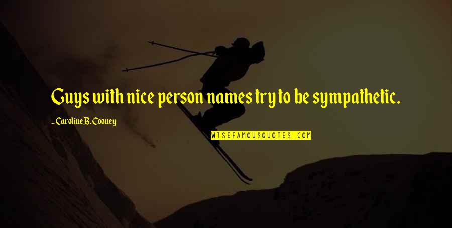 Your The Best Person Quotes By Caroline B. Cooney: Guys with nice person names try to be
