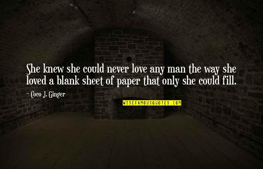 Your The Blank To My Blank Love Quotes By Coco J. Ginger: She knew she could never love any man Your The Blank To My Blank Love Quotes By Coco J. Ginger: She knew she could never love any man
