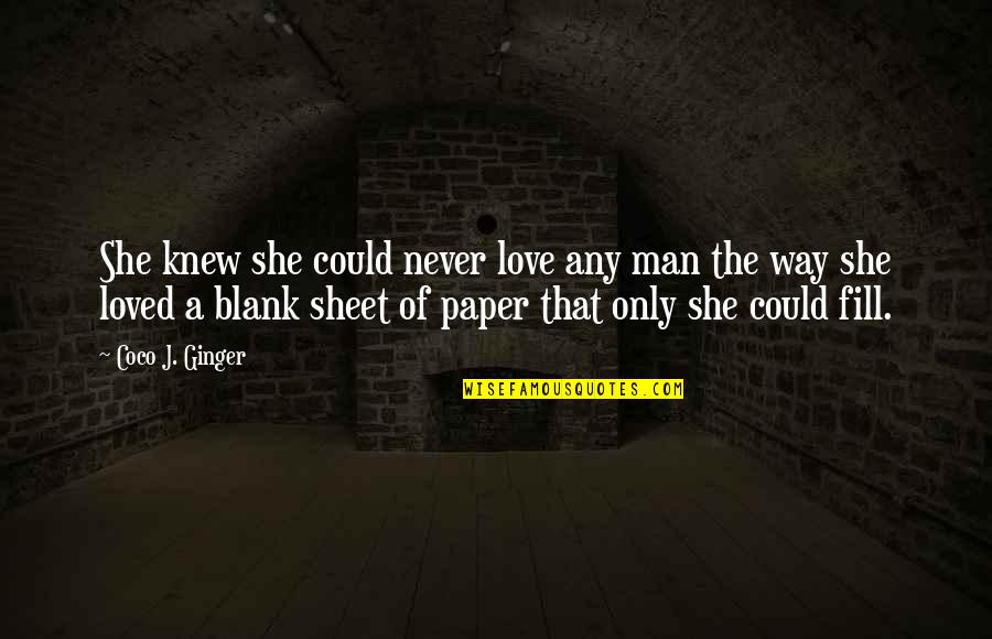 Your The Blank To My Blank Love Quotes By Coco J. Ginger: She knew she could never love any man