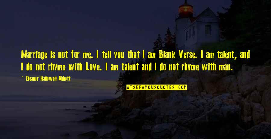 Your The Blank To My Blank Love Quotes By Eleanor Hallowell Abbott: Marriage is not for me. I tell you