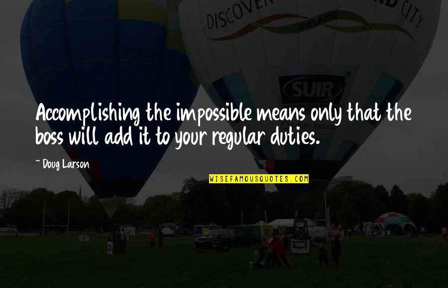 Your The Boss Quotes By Doug Larson: Accomplishing the impossible means only that the boss