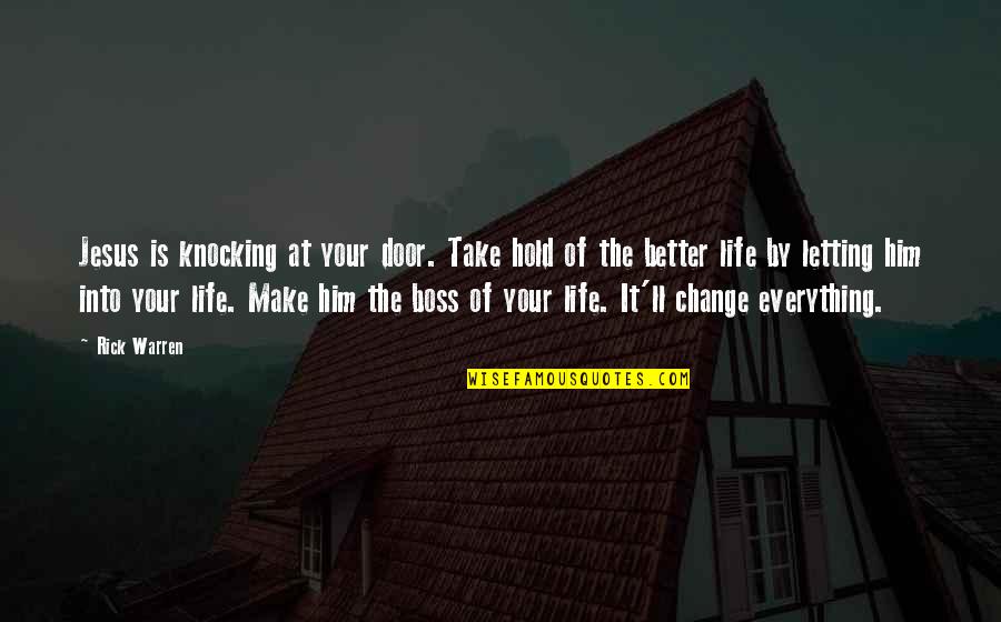 Your The Boss Quotes By Rick Warren: Jesus is knocking at your door. Take hold