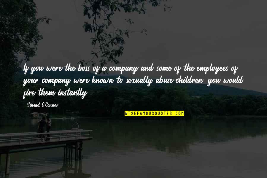 Your The Boss Quotes By Sinead O'Connor: If you were the boss of a company Your The Boss Quotes By Sinead O'Connor: If you were the boss of a company