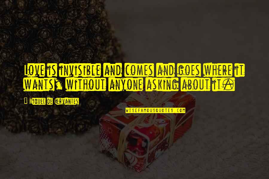 Your The Greatest Dad Quotes By Miguel De Cervantes: Love is invisible and comes and goes where Your The Greatest Dad Quotes By Miguel De Cervantes: Love is invisible and comes and goes where