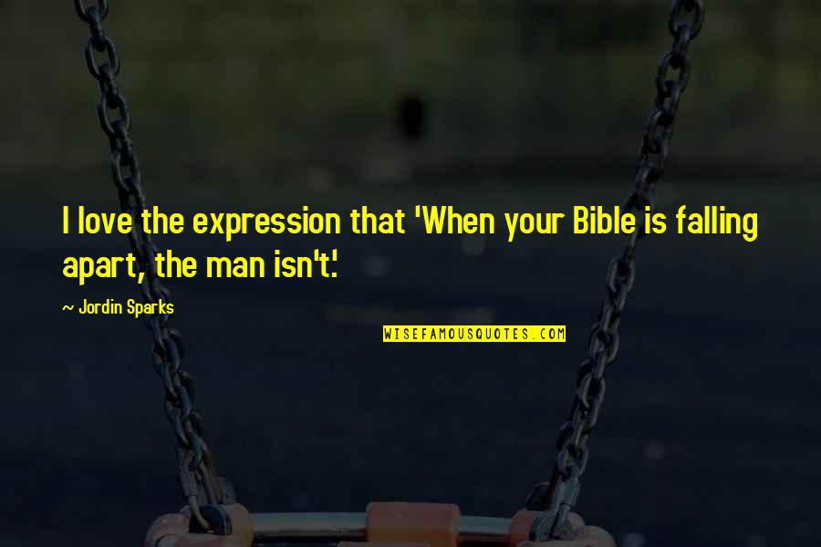 Your The Man I Love Quotes By Jordin Sparks: I love the expression that 'When your Bible