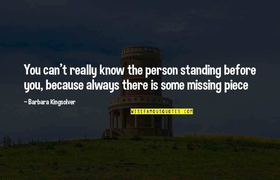 Your The Missing Piece Quotes By Barbara Kingsolver: You can't really know the person standing before Your The Missing Piece Quotes By Barbara Kingsolver: You can't really know the person standing before