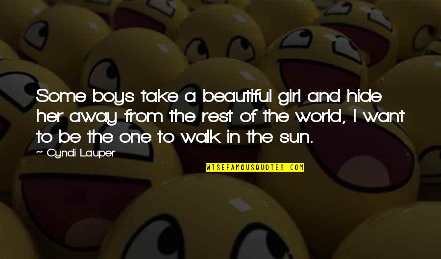 Your The Most Beautiful Girl In The World Quotes By Cyndi Lauper: Some boys take a beautiful girl and hide
