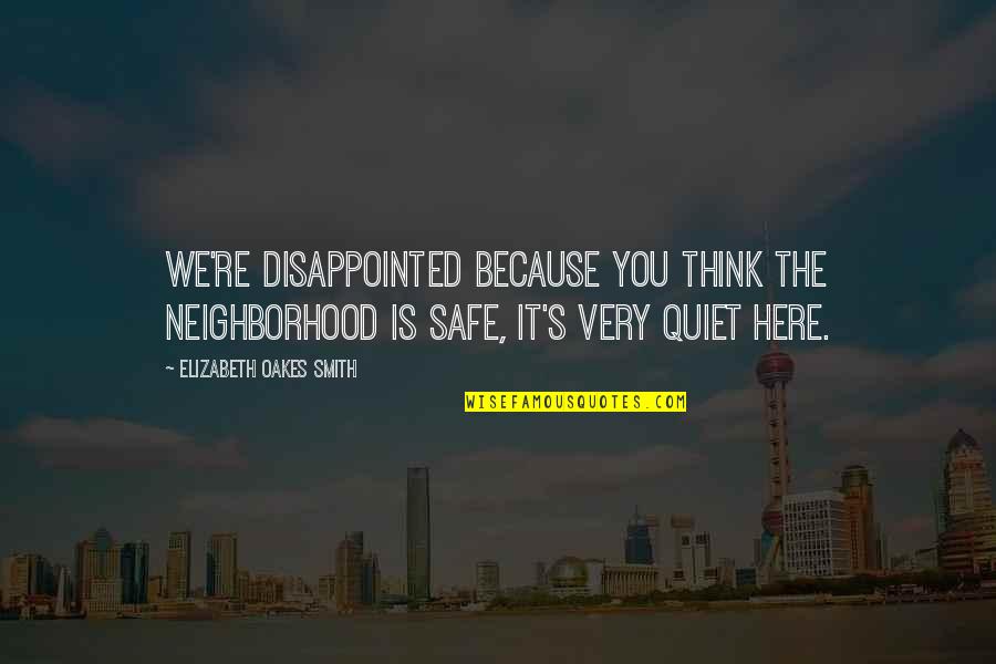 Your The Most Beautiful Girl In The World Quotes By Elizabeth Oakes Smith: We're disappointed because you think the neighborhood is