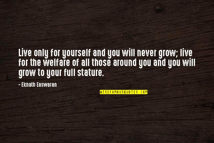 Your The Only Quotes By Eknath Easwaran: Live only for yourself and you will never