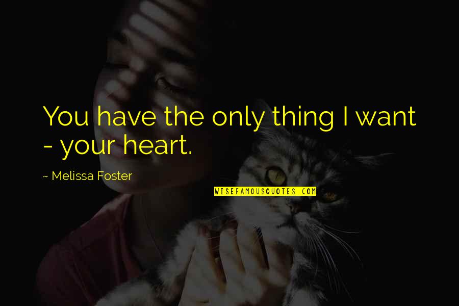 Your The Only Quotes By Melissa Foster: You have the only thing I want -