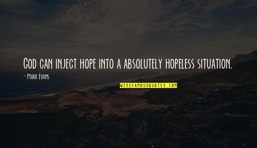 Your Thoughts Become Quote Quotes By Mark Evans: God can inject hope into a absolutely hopeless