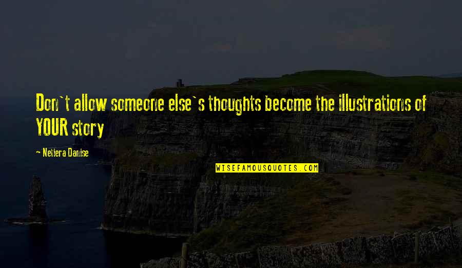 Your Thoughts Become Quotes By Netiera Danise: Don't allow someone else's thoughts become the illustrations