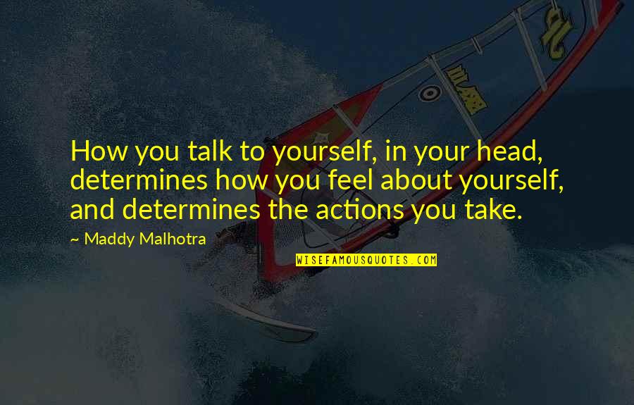 Your Thoughts Become Things Quotes By Maddy Malhotra: How you talk to yourself, in your head,