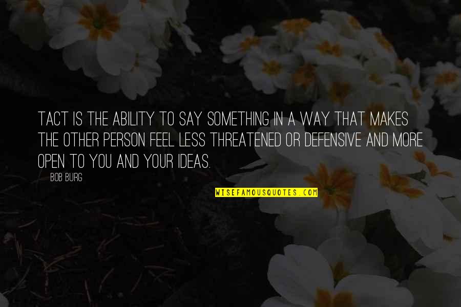 Your Threatened Quotes By Bob Burg: Tact is the ability to say something in Your Threatened Quotes By Bob Burg: Tact is the ability to say something in