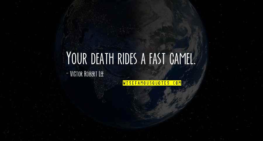 Your Threats Quotes By Victor Robert Lee: Your death rides a fast camel.