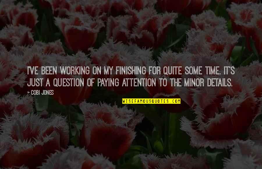 Your Time And Attention Quotes By Cobi Jones: I've been working on my finishing for quite Your Time And Attention Quotes By Cobi Jones: I've been working on my finishing for quite