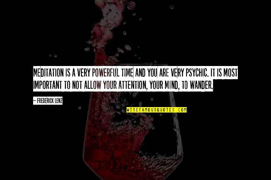 Your Time And Attention Quotes By Frederick Lenz: Meditation is a very powerful time and you Your Time And Attention Quotes By Frederick Lenz: Meditation is a very powerful time and you