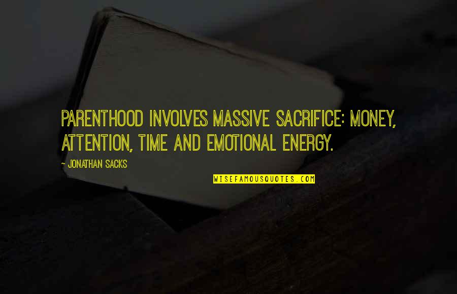 Your Time And Attention Quotes By Jonathan Sacks: Parenthood involves massive sacrifice: money, attention, time and Your Time And Attention Quotes By Jonathan Sacks: Parenthood involves massive sacrifice: money, attention, time and