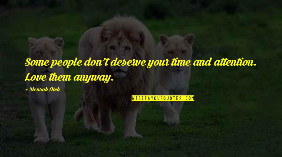 Your Time And Attention Quotes By Mensah Oteh: Some people don't deserve your time and attention.