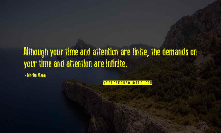 Your Time And Attention Quotes By Merlin Mann: Although your time and attention are finite, the Your Time And Attention Quotes By Merlin Mann: Although your time and attention are finite, the