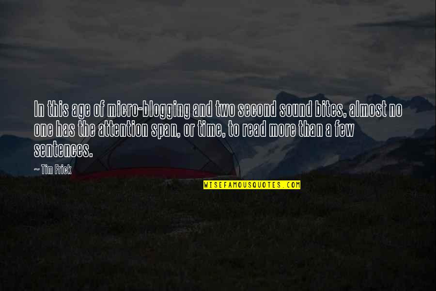 Your Time And Attention Quotes By Tim Frick: In this age of micro-blogging and two second Your Time And Attention Quotes By Tim Frick: In this age of micro-blogging and two second