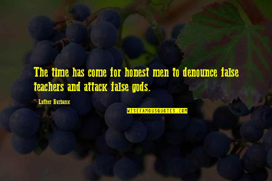 Your Time Has Come Quotes By Luther Burbank: The time has come for honest men to