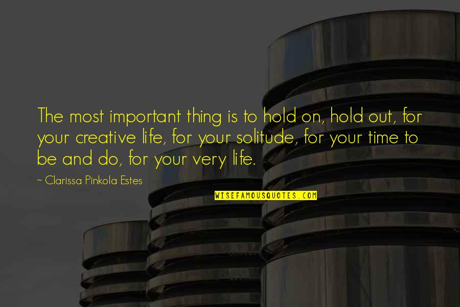 Your Time Is Important Quotes By Clarissa Pinkola Estes: The most important thing is to hold on,