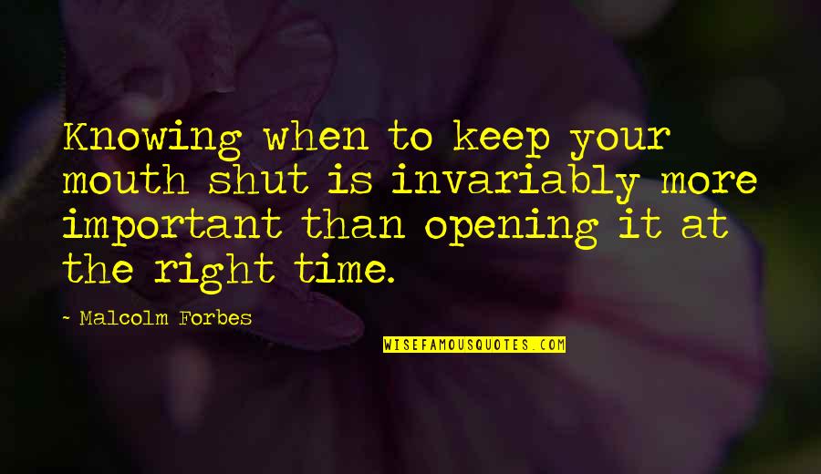 Your Time Is Important Quotes By Malcolm Forbes: Knowing when to keep your mouth shut is