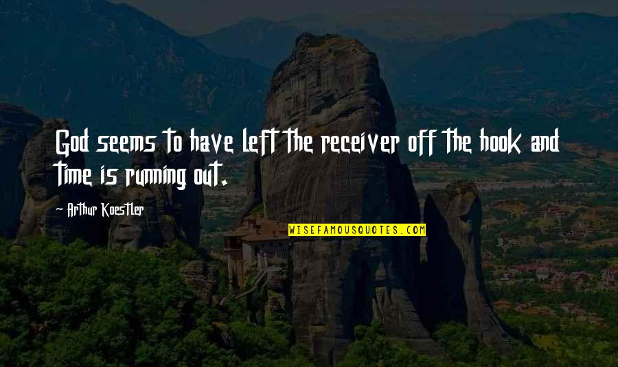 Your Time Is Running Out Quotes By Arthur Koestler: God seems to have left the receiver off