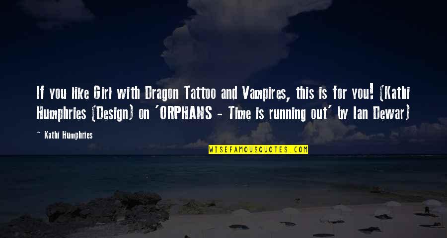 Your Time Is Running Out Quotes By Kathi Humphries: If you like Girl with Dragon Tattoo and
