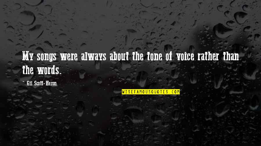 Your Tone Of Voice Quotes By Gil Scott-Heron: My songs were always about the tone of