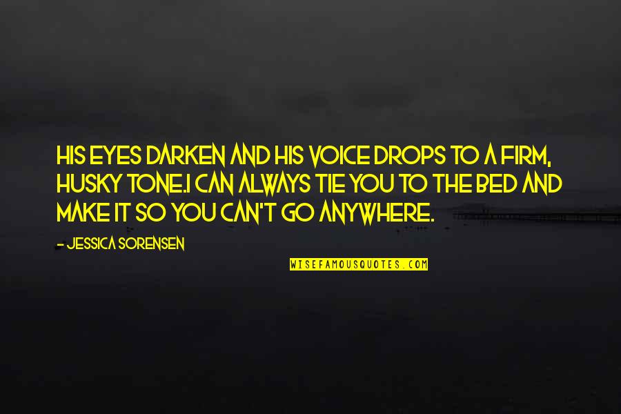 Your Tone Of Voice Quotes By Jessica Sorensen: His eyes darken and his voice drops to