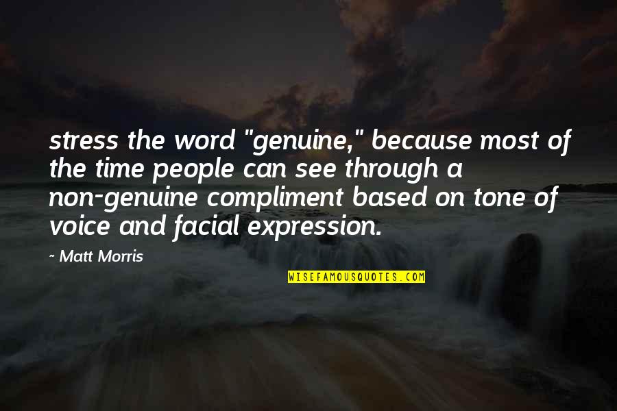Your Tone Of Voice Quotes By Matt Morris: stress the word "genuine," because most of the Your Tone Of Voice Quotes By Matt Morris: stress the word "genuine," because most of the